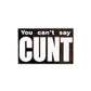 A rectangular pin and ball marker from Ballmarkers by Logie Joe’s with white text on black: “You Can’t Say Cunt,” the last word in bold. Perfect for fans of cheeky accessories.