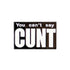 A rectangular pin and ball marker from Ballmarkers by Logie Joe’s with white text on black: “You Can’t Say Cunt,” the last word in bold. Perfect for fans of cheeky accessories.