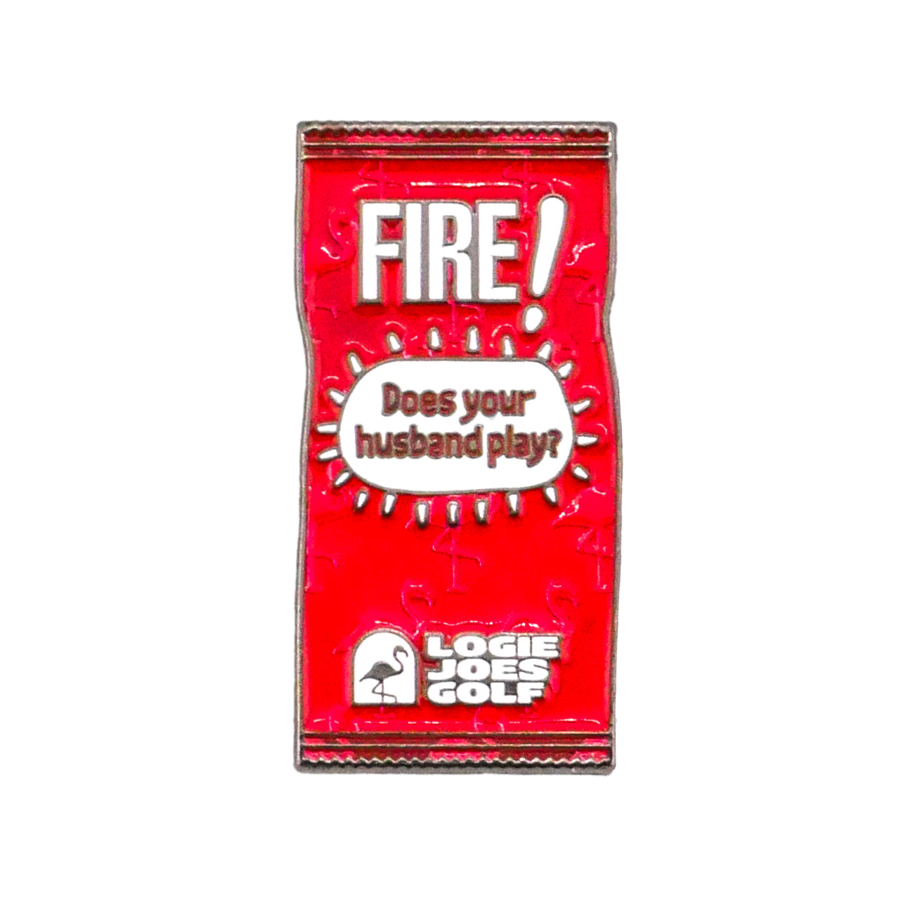 The Fire! Taco Sauce Packet Ball Marker by Logie Joe's Golf is a red rectangular pin with "FIRE!" and "Does your husband play?"—a unique golf accessory featuring a small helmet logo for standout style.