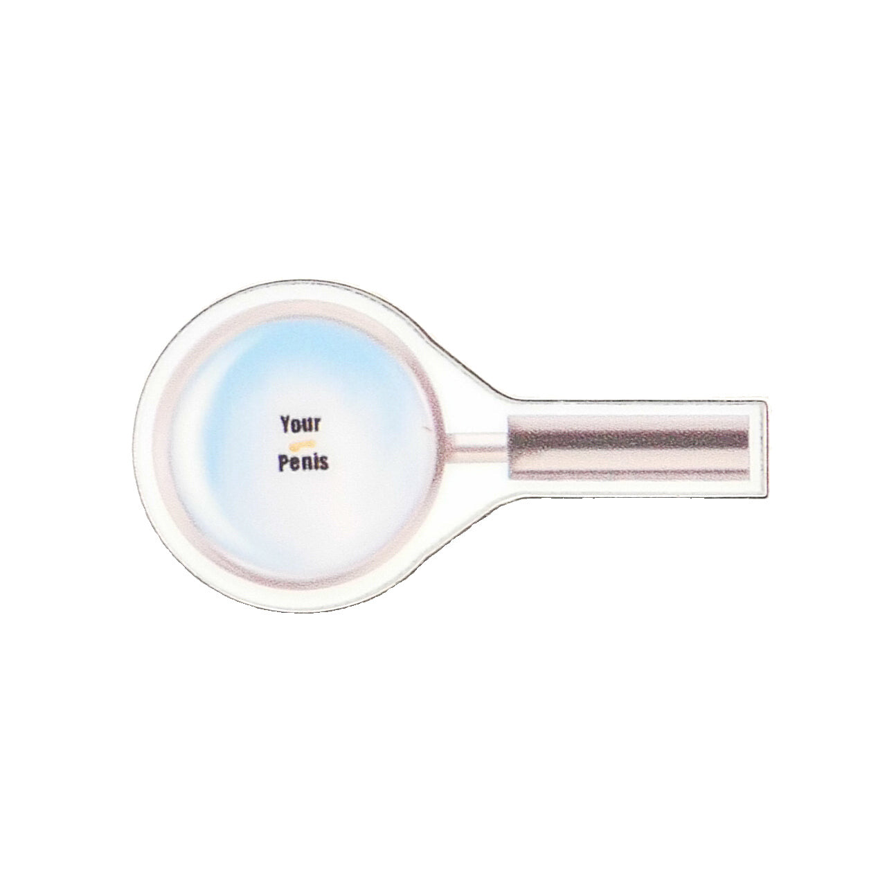 The Magnify Glass by Logie Joe's Golf features "Your Penis" under a magnifying glass, making it a hilarious and unique golf ball marker for anyone who loves funny golf accessories.