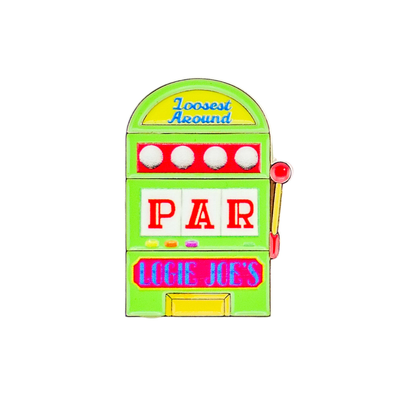 A vibrant Slot Machine pin by Ballmarkers from Logie Joe’s, ideal for golf humor fans, displays “Loosest Around” on top, PAR in the middle, LOGIE JOE’S below, and a red lever accent at the right.