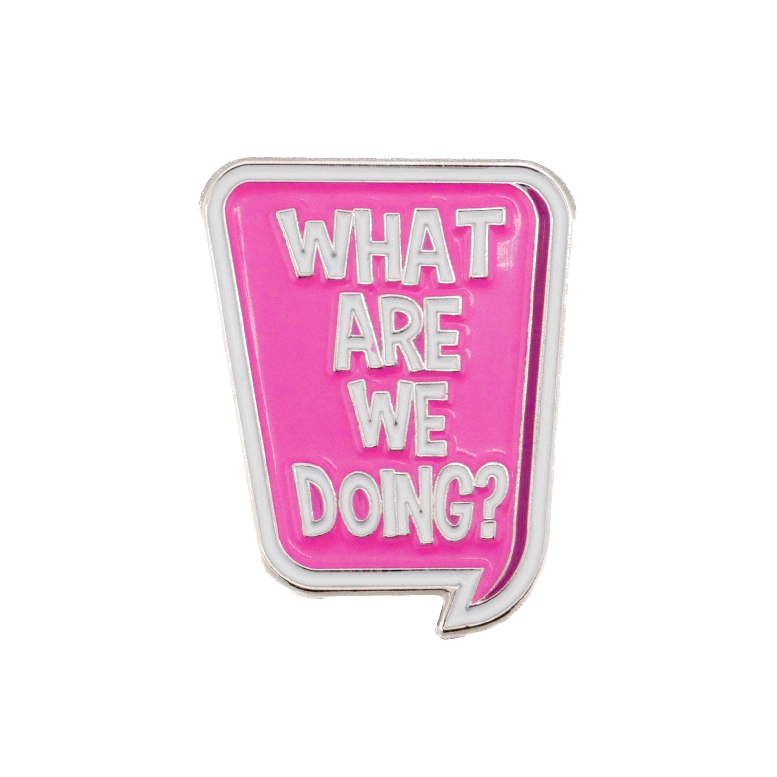 Logie Joe's Golf "What are we doing?" Speech Bubble pink pin features bold white text, making it a fun golf ball marker or accessory for any collection.